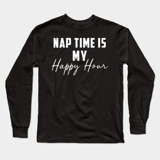 Nap Time Is My Happy Hour Long Sleeve T-Shirt